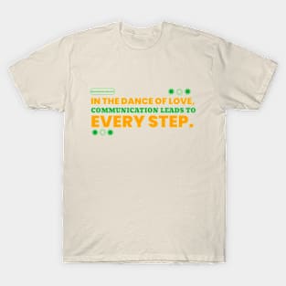 In the Dance of Love, Communication Leads to Every Step. T-Shirt